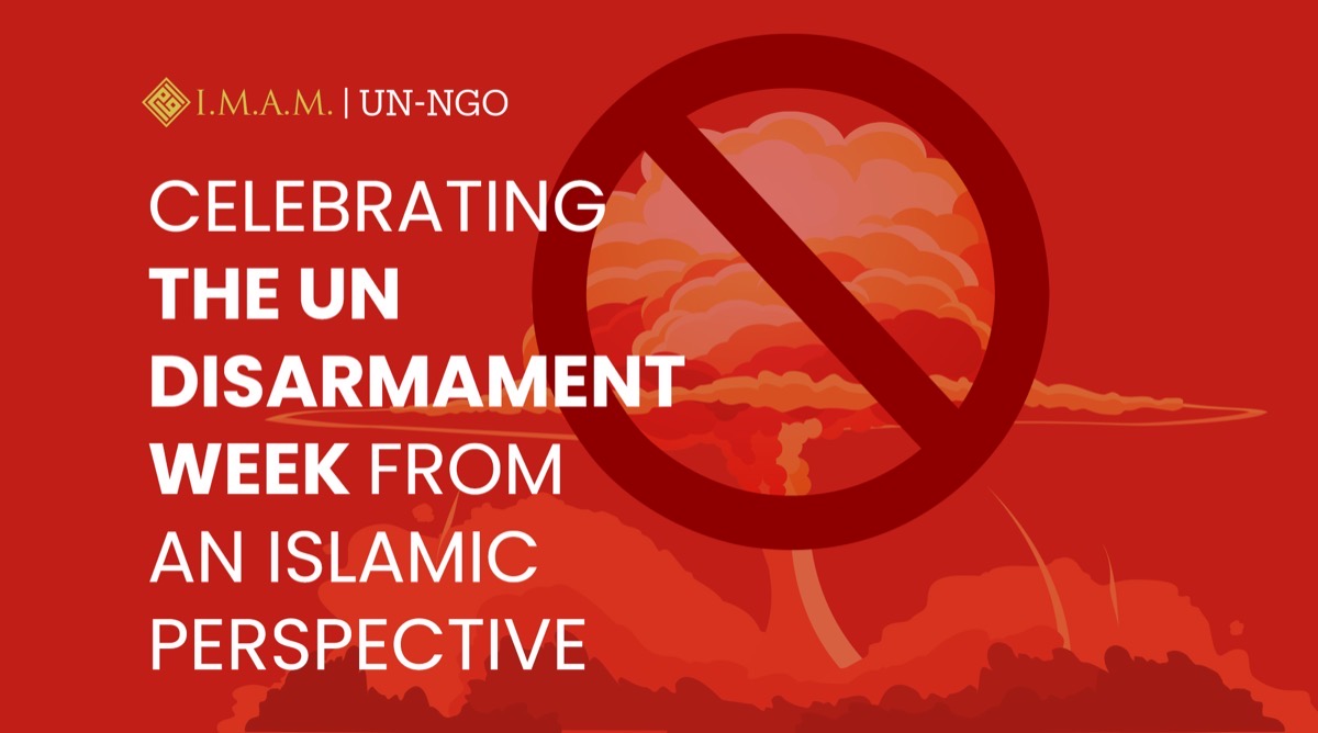 Celebrating the UN Disarmament Week From an Islamic Perspective