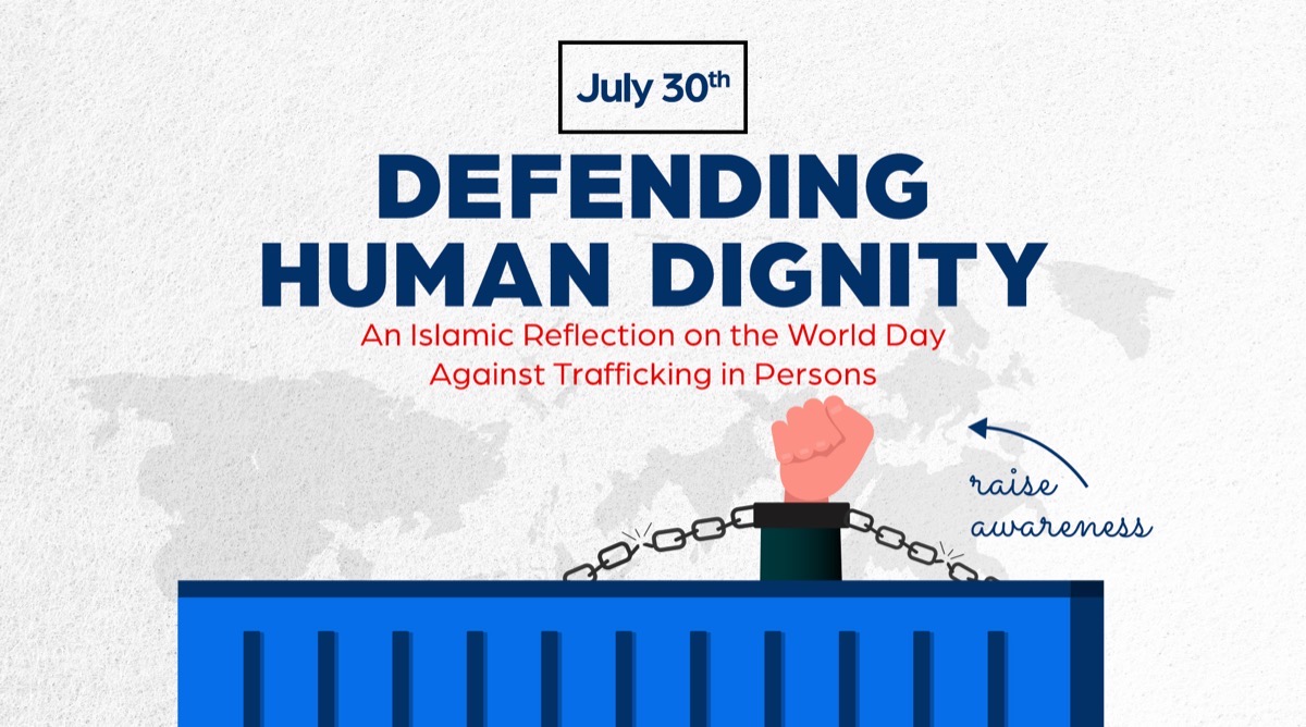 Defending Human Dignity: An Islamic Reflection on the World Day Against Trafficking in Persons