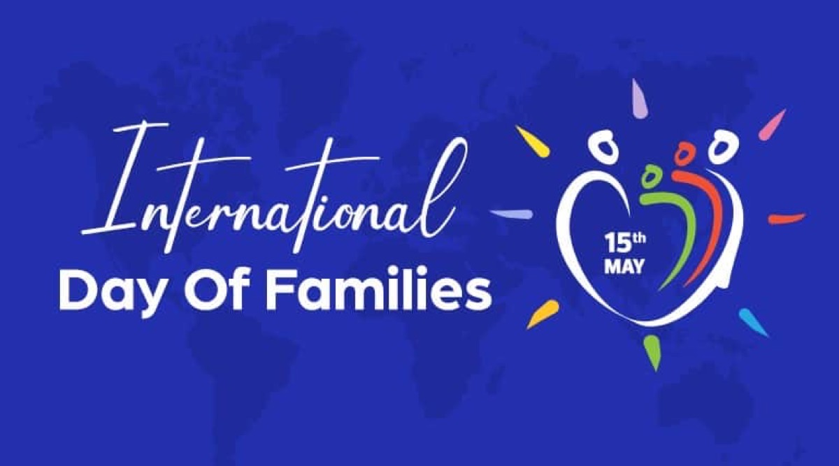 Honoring the Sacred Institution of the Family International Day of Families – May 15
